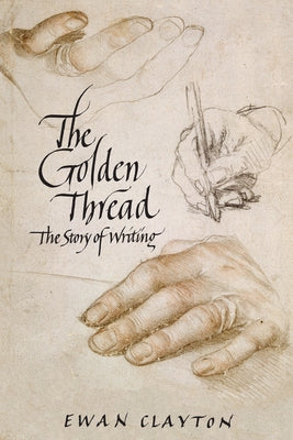 The Golden Thread: The Story of Writing Paperback Counterpoint LLC