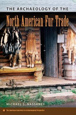 The Archaeology of the North American Fur Trade Paperback University Press of Florida