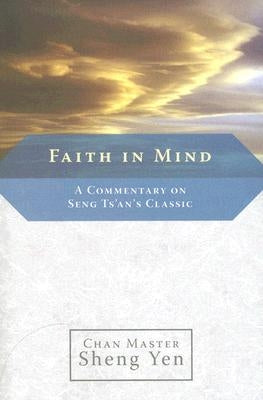 Faith in Mind: A Commentary on Seng Ts'an's Classic Paperback Shambhala