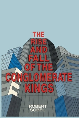 The Rise and Fall of the Conglomerate Kings Paperback PT Publications Inc