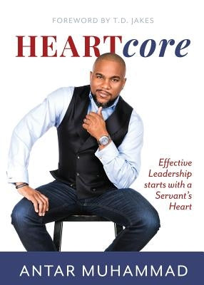 HEARTcore: Effective Leadership starts with a Servant's Heart Paperback Heartcore Publishing