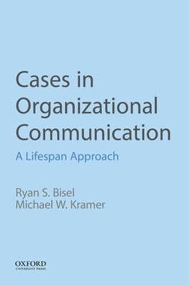Cases in Organizational Communication: A Lifespan Approach Paperback Oxford University Press, USA