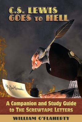 C.S. Lewis Goes To Hell: A Companion and Study Guide to The Screwtape Letters Paperback Winged Lion Press, LLC