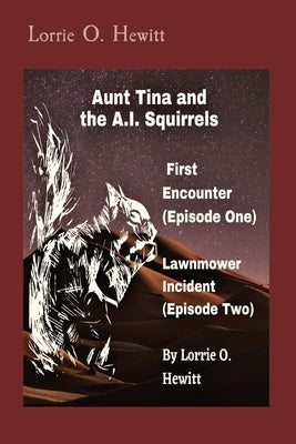 Aunt Tina and the A.I. Squirrels First Encounter (Episode One) Lawnmower Incident (Episode Two) Paperback Aunt Tina's Fun Products, LLC
