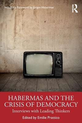Habermas and the Crisis of Democracy: Interviews with Leading Thinkers Paperback Routledge