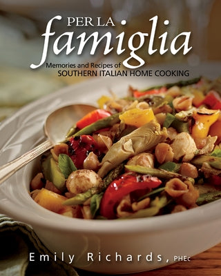 Per La Famiglia: Memories and Recipes of Southern Italian Home Cooking Whitecap Books
