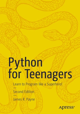 Python for Teenagers: Learn to Program Like a Superhero! Paperback Apress