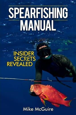 Spearfishing Manual: Insider Secrets Revealed Paperback Independently Published
