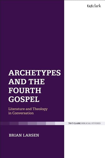 Archetypes and the Fourth GospelLiterature and Theology in Conversation Paperback Continnuum-3PL