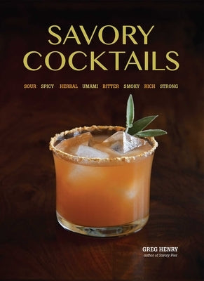 Savory Cocktails: Sour, Spicy, Herbal, Umami, Bitter, Smoky, Rich, Strong Paperback Bookpack Inc