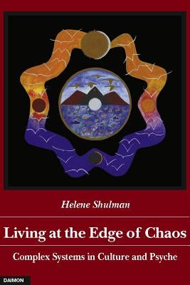 Living at the Edge of Chaos: Complex Systems in Culture and Psyche Paperback Daimon