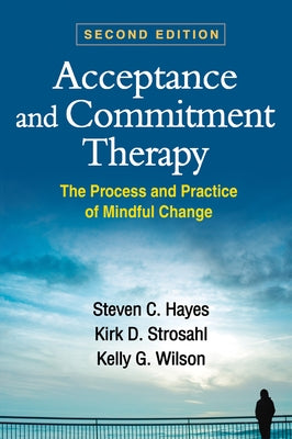 Acceptance and Commitment Therapy: The Process and Practice of Mindful Change Paperback Guilford Publications
