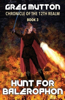 Hunt for Balerophon: Chronicle of the 12th Realm Book 3 Paperback Greg Mutton Author