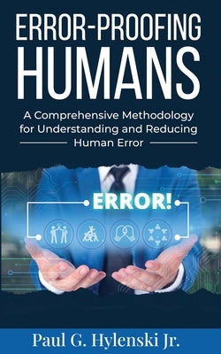 Error-Proofing Humans by Hylenski, Paul G.