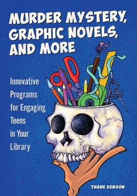 Murder Mystery, Graphic Novels, and More: Innovative Programs for Engaging Teens in Your Library Paperback Bloomsbury Publishing PLC