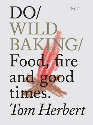 Do Wild Baking: Food, Fire and Good Times. Paperback Do Book Co.