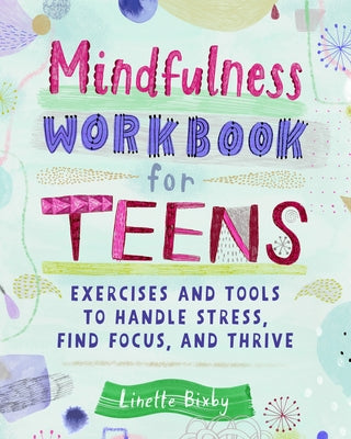Mindfulness Workbook for Teens: Exercises and Tools to Handle Stress, Find Focus, and Thrive Paperback Rockridge Press