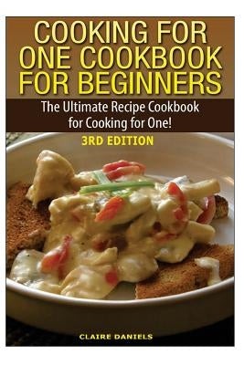 Cooking for One Cookbook for Beginners: The Ultimate Recipe Cookbook for Cooking for One! Paperback Createspace Independent Publishing Platform