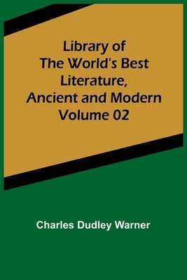 Library of the World's Best Literature, Ancient and Modern Volume 02 Paperback Alpha Edition