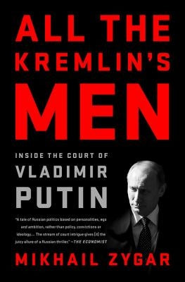 All the Kremlin's Men: Inside the Court of Vladimir Putin Paperback PublicAffairs