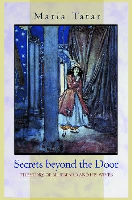 Secrets Beyond the Door: The Story of Bluebeard and His Wives Paperback Princeton University Press