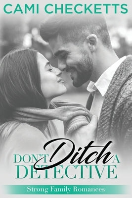 Don't Ditch a Detective: Strong Family Romance Paperback Independently Published