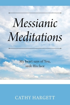 Messianic Meditations: My heart says of You, seek His face Paperback Outskirts Press
