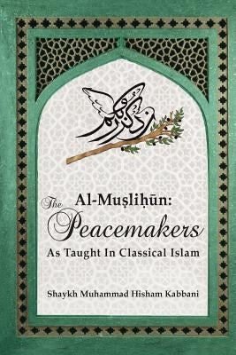 Al-Muslihūn: The Peacemakers As Taught In Classical Islam Paperback Islamic Supreme Council of America