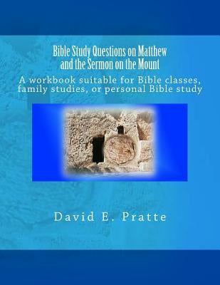 Bible Study Questions on Matthew and the Sermon on the Mount: A workbook suitable for Bible classes, family studies, or personal Bible study Paperback Createspace Independent Publishing Platform