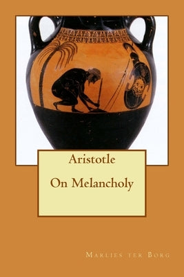 Aristotle On Melancholy Paperback Createspace Independent Publishing Platform