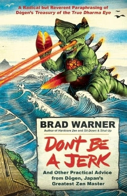 Don't Be a Jerk: And Other Practical Advice from Dogen, Japan's Greatest Zen Master Paperback New World Library
