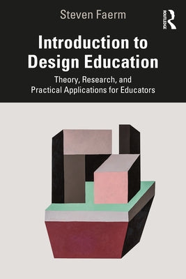 Introduction to Design Education: Theory, Research, and Practical Applications for Educators Paperback Routledge
