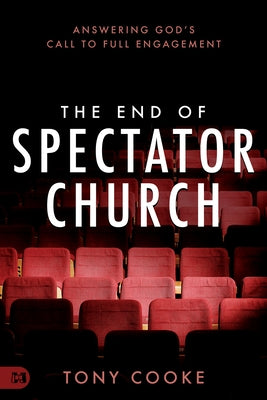 The End of Spectator Church: Answering God's Call to Full Engagement Paperback Harrison House