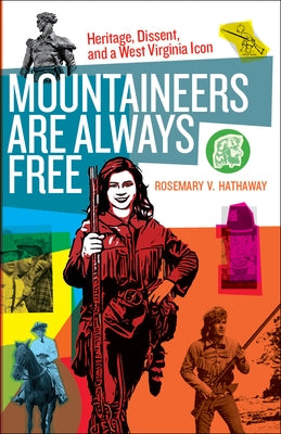 Mountaineers Are Always Free: Heritage, Dissent, and a West Virginia Icon Paperback West Virginia University Press