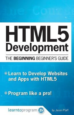 HTML5 Development: The Beginning Beginner's Guide Paperback Learntoprogram, Incorporated