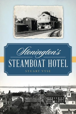 Stonington's Steamboat Hotel Paperback History Press