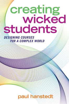 Creating Wicked Students: Designing Courses for a Complex World Paperback Routledge