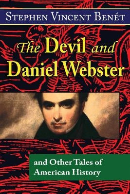 The Devil and Daniel Webster, and Other Tales of American History Paperback Hythloday Press