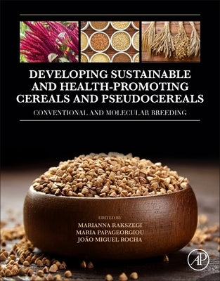 Developing Sustainable and Health-Promoting Cereals and Pseudocereals: Conventional and Molecular Breeding Paperback Academic Press