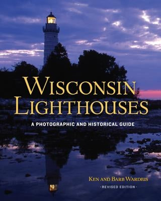 Wisconsin Lighthouses: A Photographic and Historical Guide, Revised Edition Paperback Wisconsin Historical Society Press