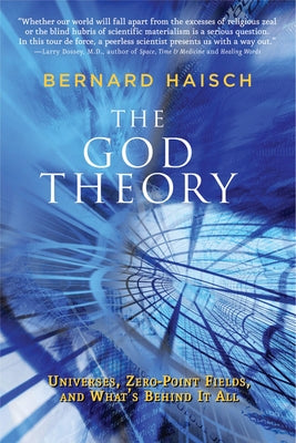 The God Theory: Universes, Zero-Point Fields, and What's Behind It All Paperback Weiser Books