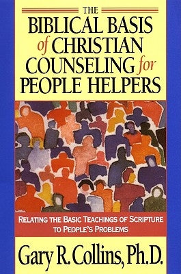 The Biblical Basis of Christian Counseling for People Helpers: Relating the Basic Teachings of Scripture to People's Problems Paperback NavPress Publishing Group