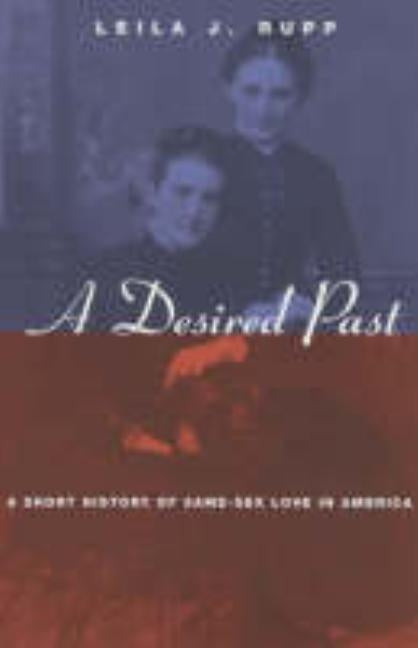A Desired Past: A Short History of Same-Sex Love in America Paperback University of Chicago Press