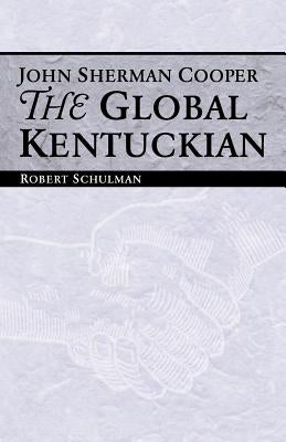 John Sherman Cooper: The Global Kentuckian Paperback University Press of Kentucky