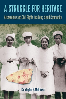 A Struggle for Heritage: Archaeology and Civil Rights in a Long Island Community Paperback University Press of Florida