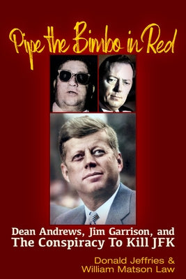 Pipe the Bimbo in Red: Dean Andrews, Jim Garrison and the Conspiracy to Kill JFK Paperback Trine Day