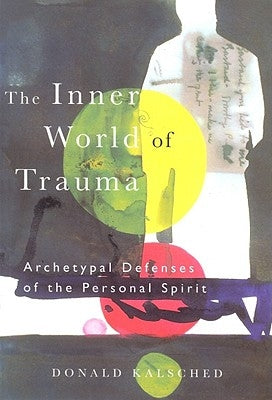 The Inner World of Trauma: Archetypal Defences of the Personal Spirit Paperback Routledge