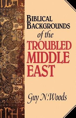 Biblical Backgrounds Of The Troubled Middle East Paperback Gospel Advocate Company