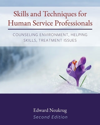 Skills and Techniques for Human Service Professionals: Counseling Environment, Helping Skills, Treatment Issues Paperback Cognella Academic Publishing