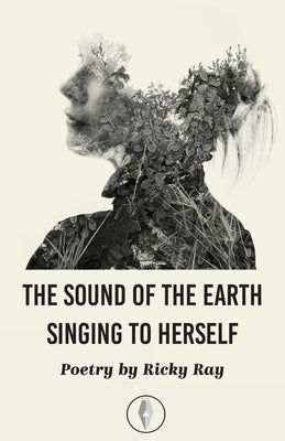 The Sound of the Earth Singing to Herself Paperback Fly on the Wall Press